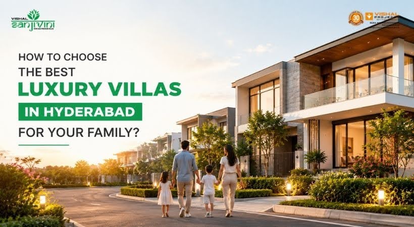 How to Choose the Best Luxury Villas in Hyderabad For Family